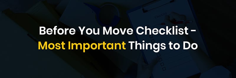 Before You Move Checklist- Most Important Things to Do