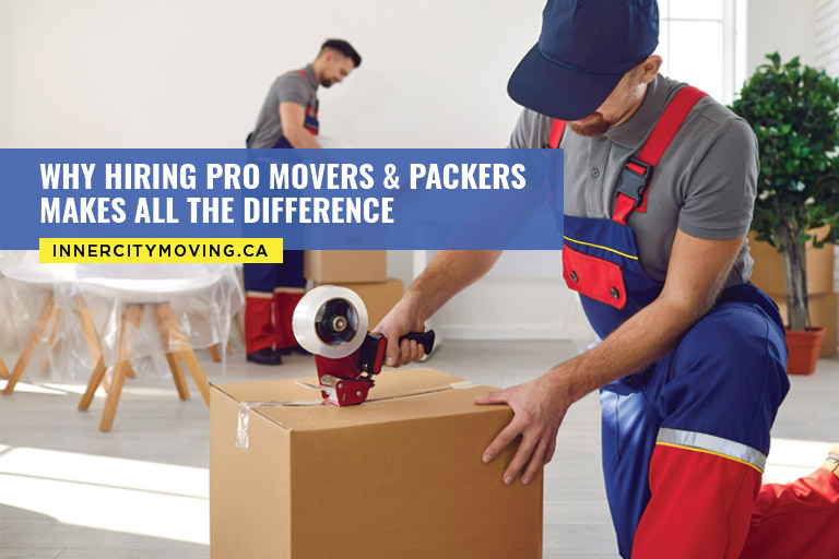 Why Hiring Pro Movers & Packers Makes All the Difference