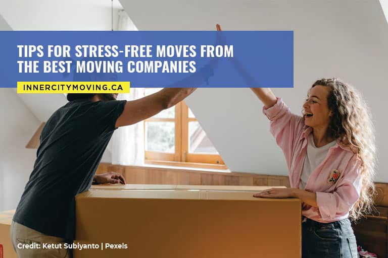 Tips for Stress-Free Moves From the Best Moving Companies