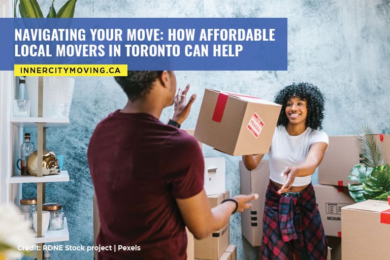 Navigating Your Move: How Affordable Local Movers in Toronto Can Help