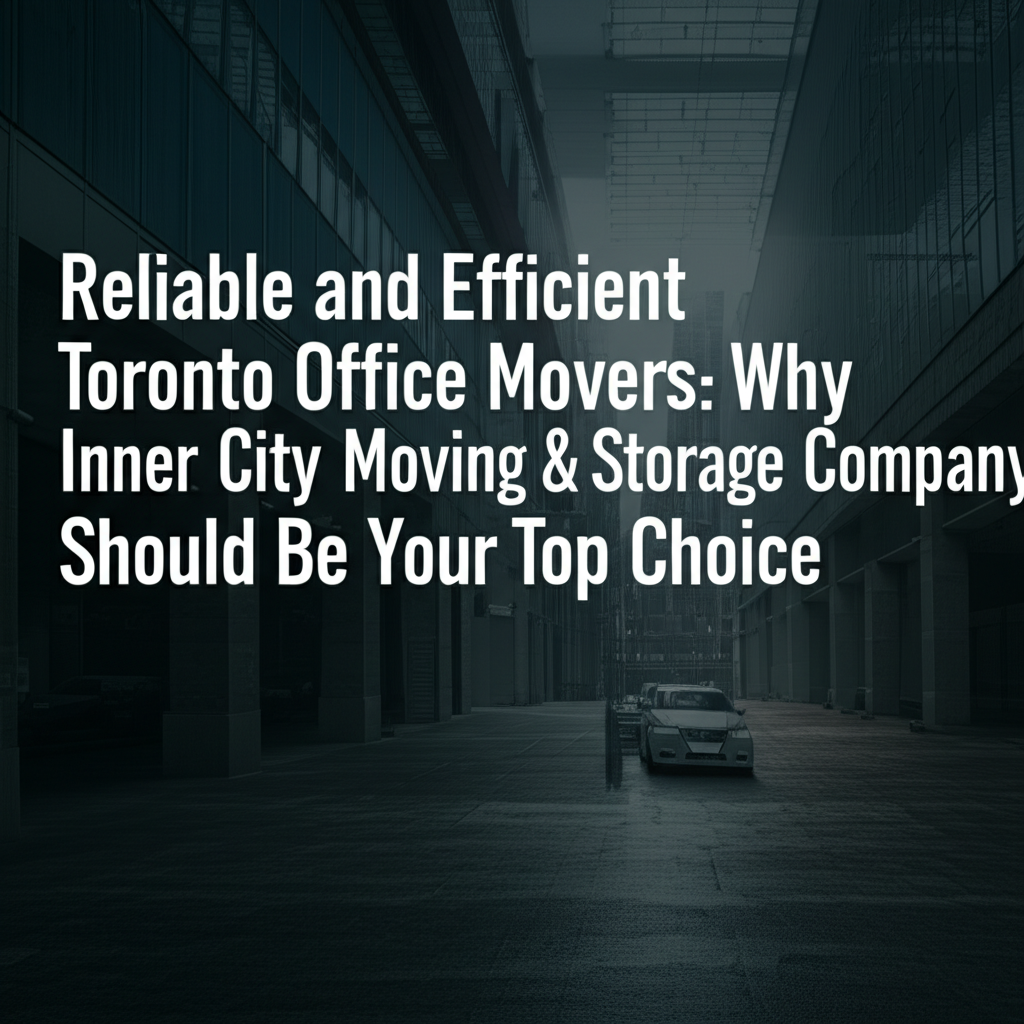 Reliable and Efficient Toronto Office Movers: Why Inner City Moving & Storage Company Should Be Your Top Choice 4 Reliable and Efficient Toronto Office Movers: Why Inner City Moving & Storage Company Should Be Your Top Choice