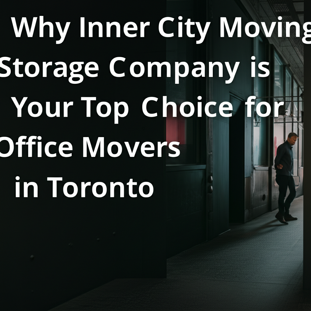 Why Inner City Moving & Storage Company is Your Top Choice for Office Movers in Toronto 1 Why Inner City Moving & Storage Company is Your Top Choice for Office Movers in Toronto
